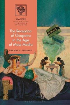 portada The Reception of Cleopatra in the age of Mass Media (Imagines – Classical Receptions in the Visual and Performing Arts) 