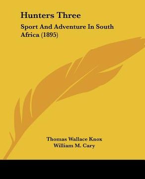 portada hunters three: sport and adventure in south africa (1895) (en Inglés)