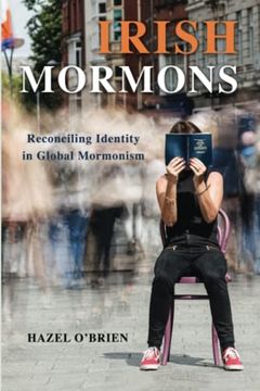 portada Irish Mormons: Reconciling Identity in Global Mormonism 