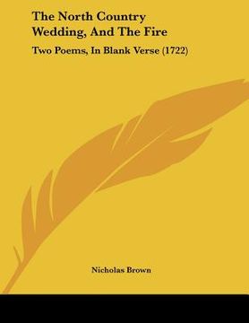 portada the north country wedding, and the fire: two poems, in blank verse (1722) (en Inglés)