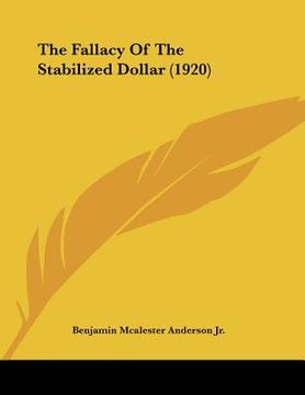 portada the fallacy of the stabilized dollar (1920) (in English)