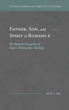 portada Father, Son, and Spirit in Romans 8: The Roman Reception of Paul's Trinitarian Theology (en Inglés)