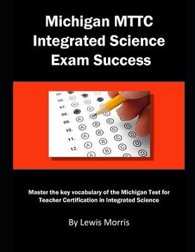 portada Michigan Mttc Integrated Science Exam Success: Master the Key Vocabulary of the Michigan Test for Teacher Certification in Integrated Science (en Inglés)
