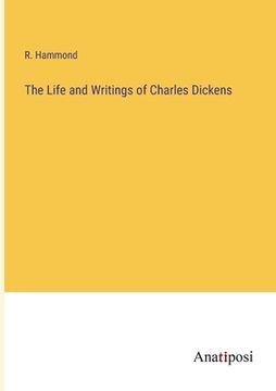 portada The Life and Writings of Charles Dickens (en Inglés)