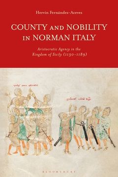 portada County and Nobility in Norman Italy: Aristocratic Agency in the Kingdom of Sicily, 1130-1189 (en Inglés)