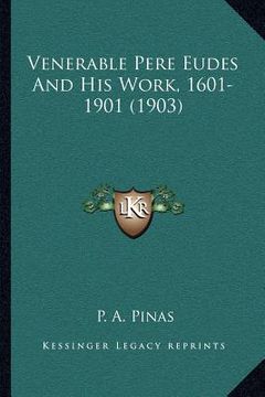 portada venerable pere eudes and his work, 1601-1901 (1903) (en Inglés)