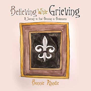 portada Believing While Grieving: A Journey to Find Blessing in Brokenness 