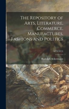 portada The Repository of Arts, Literature, Commerce, Manufactures, Fashions and Politics; v.14(1815) (en Inglés)