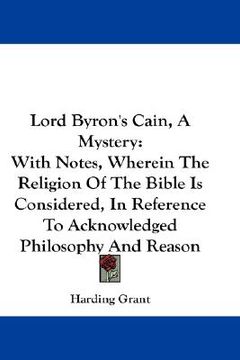 portada lord byron's cain, a mystery: with notes, wherein the religion of the bible is considered, in reference to acknowledged philosophy and reason (en Inglés)