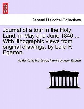 portada journal of a tour in the holy land, in may and june 1840 ... with lithographic views from original drawings, by lord f. egerton.