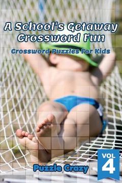 portada A School's Getaway Crossword Fun Vol 4: Crossword Puzzles For Kids