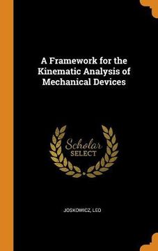portada A Framework for the Kinematic Analysis of Mechanical Devices 