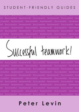 portada Student-Friendly Guide: Successful Teamwork: For Undergraduates and Taught Postgraduates Working on Group Projects (in English)