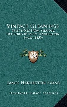 portada vintage gleanings: selections from sermons delivered by james harrington evans selections from sermons delivered by james harrington evan (en Inglés)