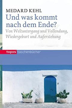 portada Und was Kommt Nach dem Ende? Von Weltuntergang und Vollendung, Wiedergeburt und Auferstehung (in German)