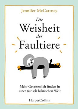 portada Die Weisheit der Faultiere - Mehr Gelassenheit Finden in Einer Tierisch Hektischen Welt (en Alemán)