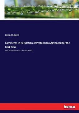 portada Comments in Refutation of Pretensions Advanced for the First Time: And Statements in a Recent Work