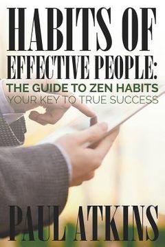 portada Habits of Effective People: The Guide to Zen Habits: Your Key to True Success (en Inglés)