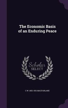 portada The Economic Basis of an Enduring Peace (en Inglés)
