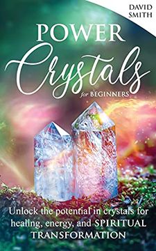 portada Power Crystals for Beginners: Unlock the Potential in Crystals for Healing, Energy, and Spiritual Transformation 