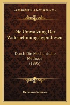 portada Die Umwalzung Der Wahrnehmungshypothesen: Durch Die Mechanische Methode (1895) (en Alemán)