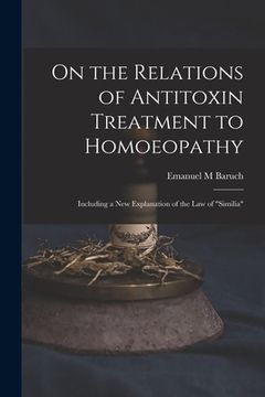 portada On the Relations of Antitoxin Treatment to Homoeopathy: Including a New Explanation of the Law of "similia" (en Inglés)