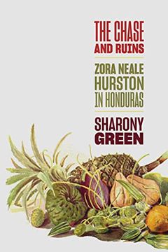 portada The Chase and Ruins: Zora Neale Hurston in Honduras (en Inglés)