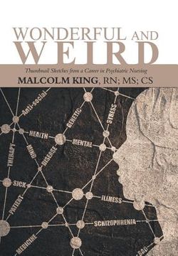 portada Wonderful and Weird: Thumbnail Sketches from a Career in Psychiatric Nursing (en Inglés)