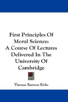 portada first principles of moral science: a course of lectures delivered in the university of cambridge