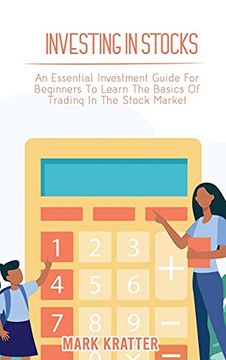 portada Investing in Stocks: An Essential Investment Guide for Beginners to Learn the Basics of Trading in the Stock Market (en Inglés)