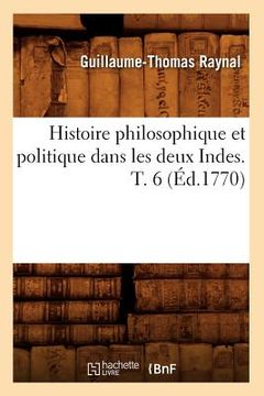 portada Histoire Philosophique Et Politique Dans Les Deux Indes. T. 6 (Éd.1770) (in French)