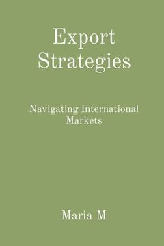 portada Export Strategies: Navigating International Markets (en Inglés)