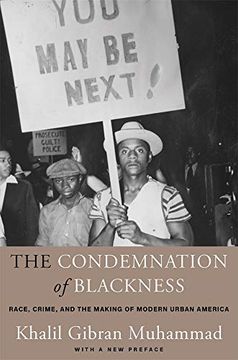 portada The Condemnation of Blackness: Race, Crime, and the Making of Modern Urban America, With a new Preface (en Inglés)
