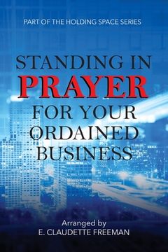 portada Standing In Prayer For Your Ordained Business - Holding Space Series