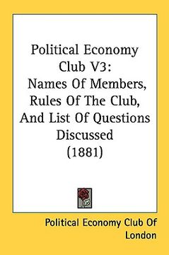 portada political economy club v3: names of members, rules of the club, and list of questions discussed (1881)
