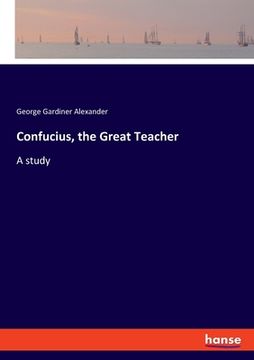 portada Confucius, the Great Teacher: A study