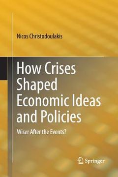 portada How Crises Shaped Economic Ideas and Policies: Wiser After the Events? (en Inglés)