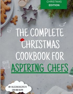 portada The Complete Christmas Cookbook for Aspiring Chefs (en Inglés)
