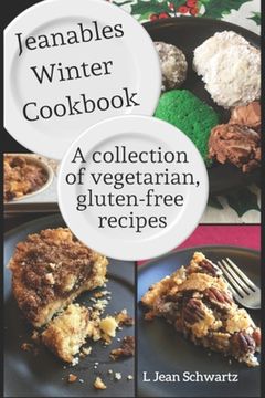 portada Jeanables Winter Cookbook: A Collection of Vegetarian, Gluten-free Recipes (en Inglés)