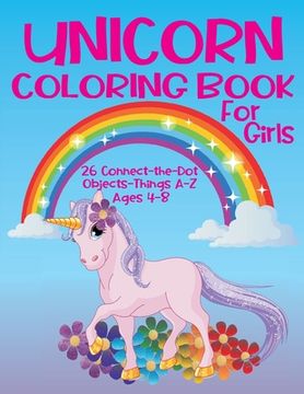 portada Unicorn Coloring Book for Girls 4-8 - 26 Connect-the-Dot Objects - Things A-Z: Cute Unicorn on Cover - Glossy Finish - 8.5" W x 11" H, 110 Pages - Pap