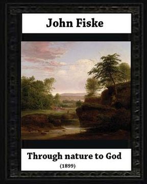 portada Through Nature to God (1899), by John Fiske (philosopher) (en Inglés)