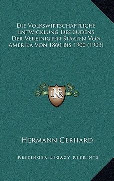 portada Die Volkswirtschaftliche Entwicklung Des Sudens Der Vereinigten Staaten Von Amerika Von 1860 Bis 1900 (1903) (in German)