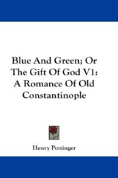 portada blue and green; or the gift of god v1: a romance of old constantinople