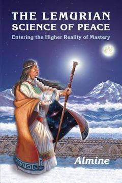 portada The Lemurian Science of Peace: Entering the Higher Reality of Mastery 