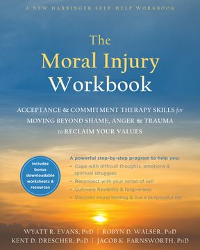 portada The Moral Injury Workbook: Acceptance and Commitment Therapy Skills for Moving Beyond Shame, Anger, and Trauma to Reclaim Your Values (en Inglés)