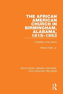 portada The African American Church in Birmingham, Alabama, 1815-1963: A Shelter in the Storm (Routledge Library Editions: 19Th Century Religion) 
