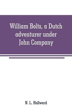portada William Bolts, a Dutch adventurer under John Company (en Inglés)