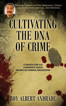 portada Cultivating the DNA of Crime: A Thirteen Year Old Charismatic Genius Grooms His Criminal Organization (en Inglés)