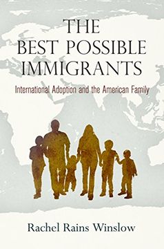 portada The Best Possible Immigrants: International Adoption and the American Family (Politics and Culture in Modern America) (in English)