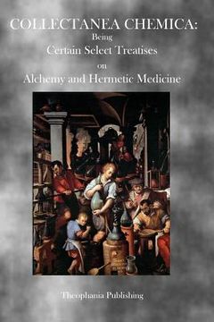 portada Collectanea Chemica: Being Certain Select Treatises on Alchemy and Hermetic Medicine (en Inglés)